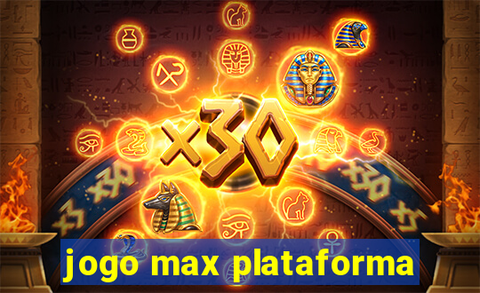 jogo max plataforma